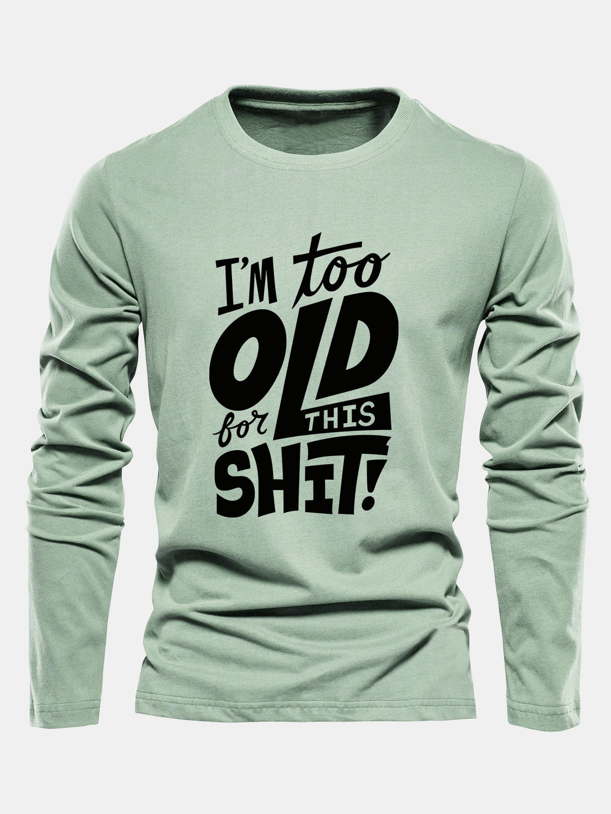 "Too Old For This Sh*t" Long Sleeve Cotton T-Shirt