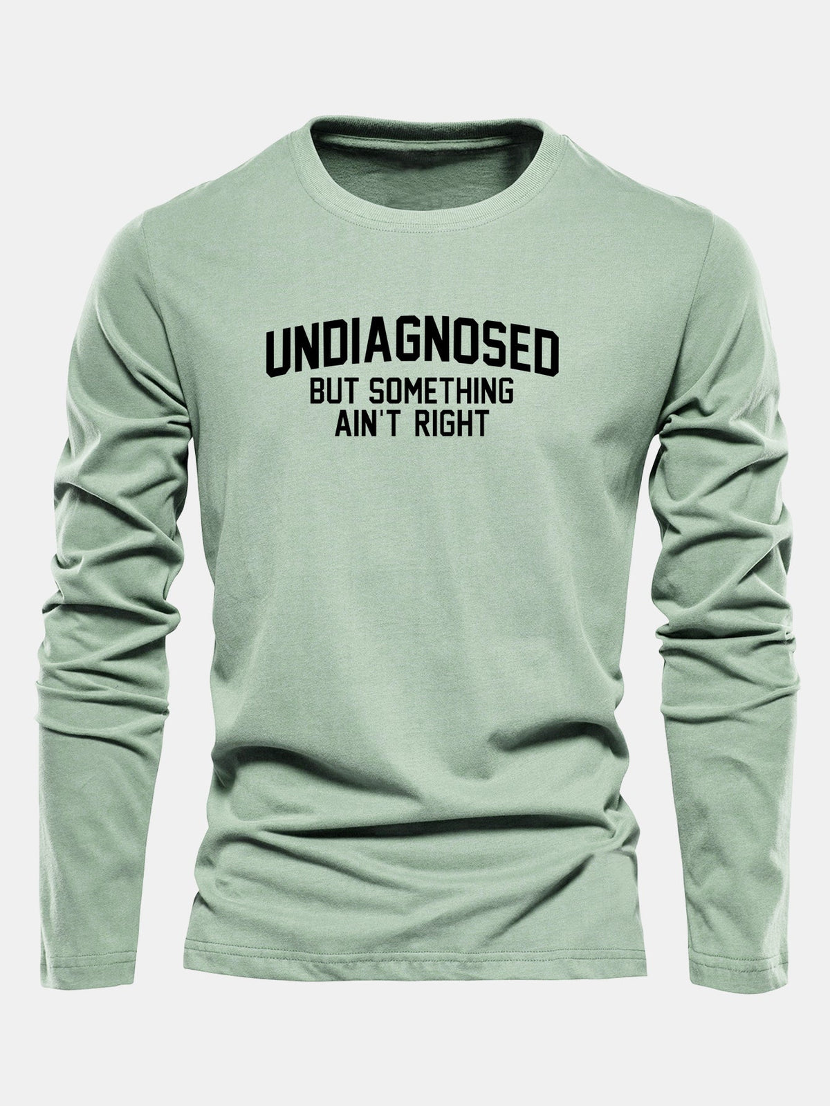 "Undiagnosed But Something Ain't Right" Long Sleeve T-Shirt