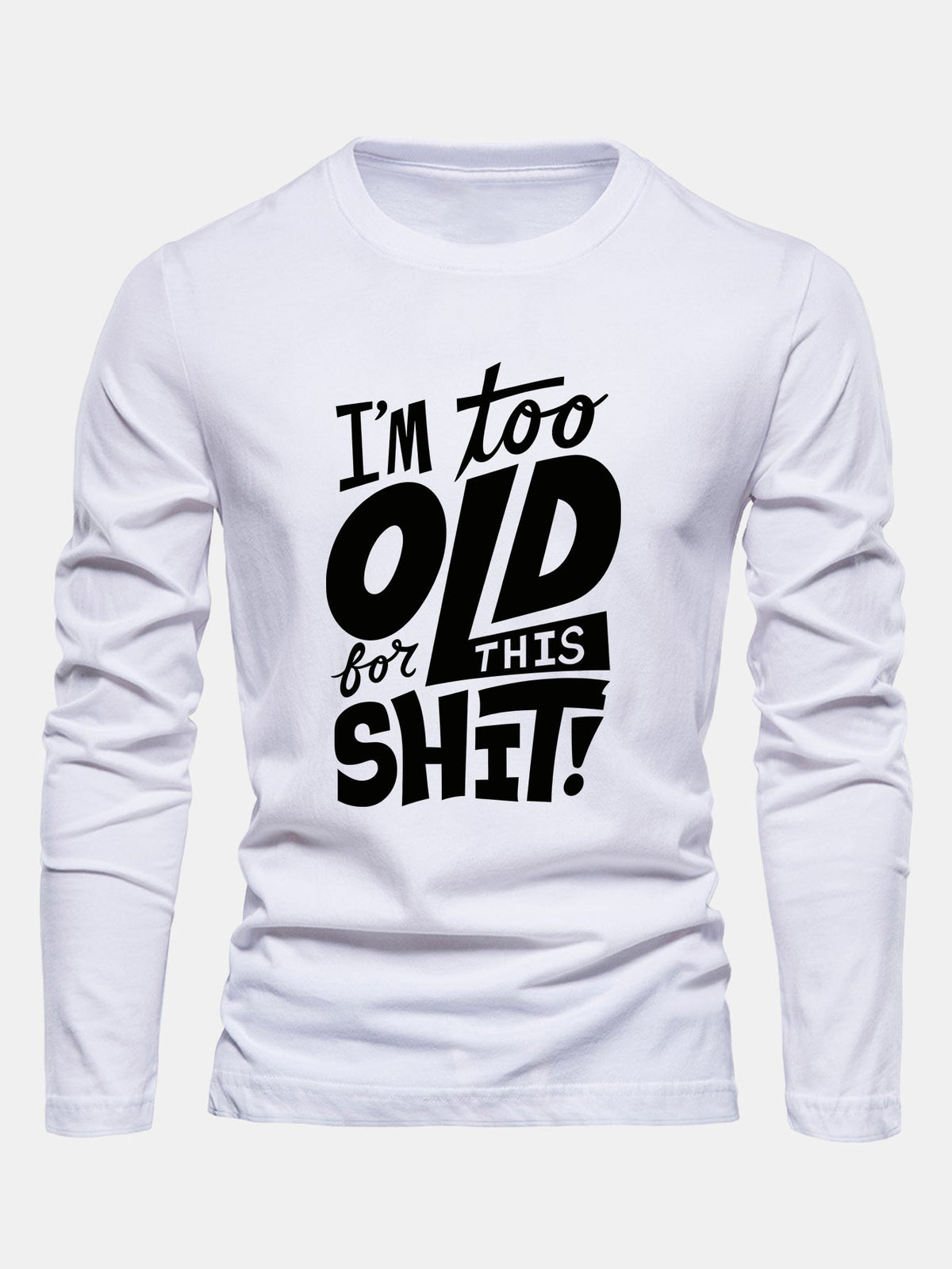 "Too Old For This Sh*t" Long Sleeve Cotton T-Shirt