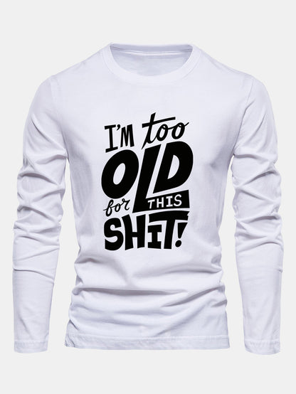 "Too Old For This Sh*t" Long Sleeve Cotton T-Shirt