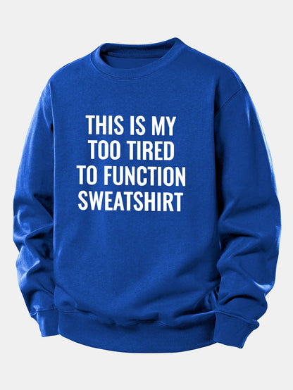 "Too Tired To Function" Relaxed Sweatshirt