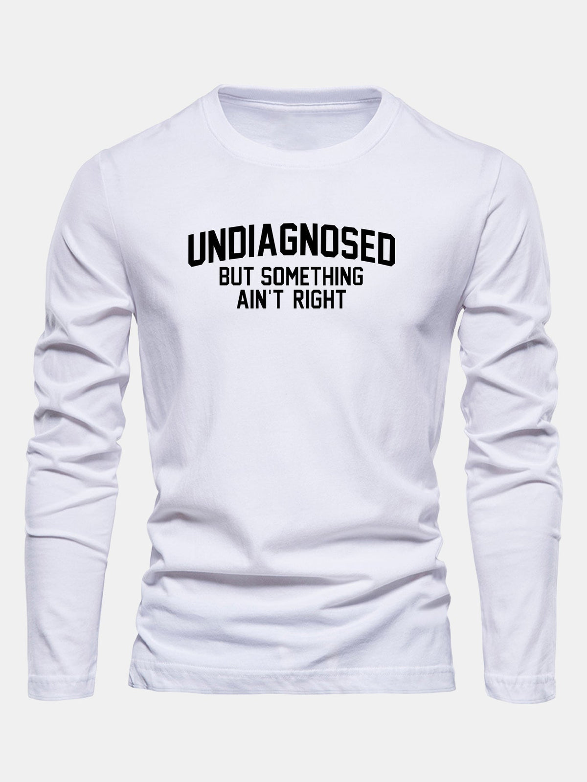 "Undiagnosed But Something Ain't Right" Long Sleeve T-Shirt