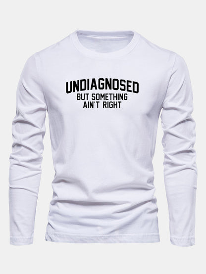 "Undiagnosed But Something Ain't Right" Long Sleeve T-Shirt