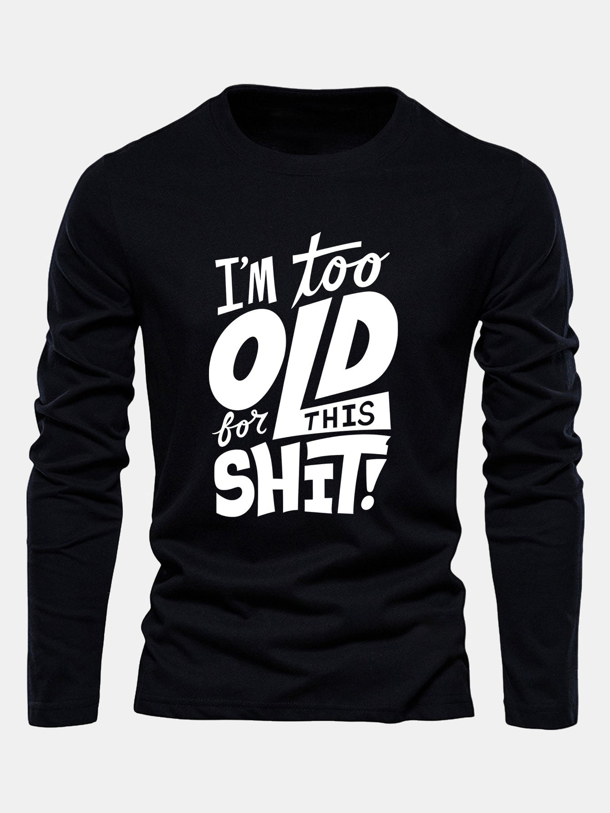 "Too Old For This Sh*t" Long Sleeve Cotton T-Shirt