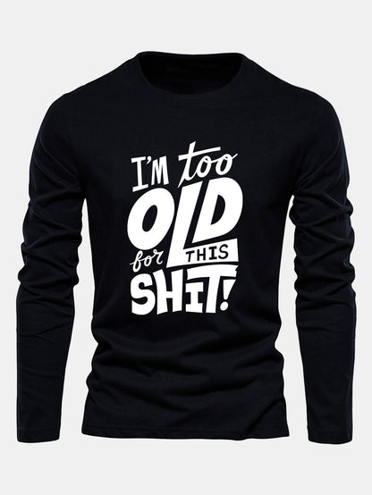 "Too Old For This Sh*t" Long Sleeve Cotton T-Shirt