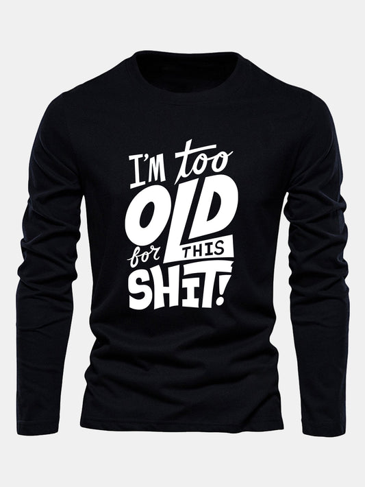 "Too Old For This Sh*t" Long Sleeve Cotton T-Shirt