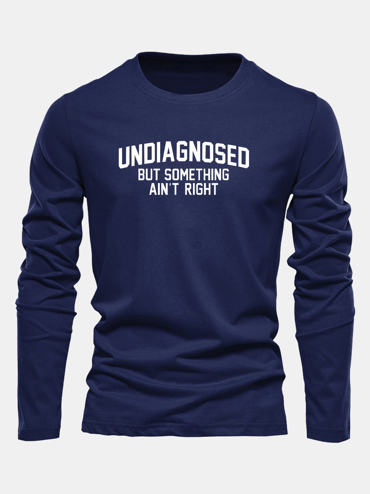 "Undiagnosed But Something Ain't Right" Long Sleeve T-Shirt