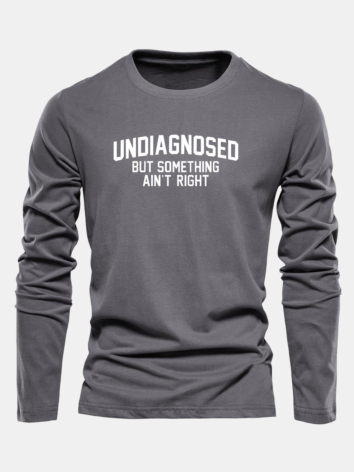 "Undiagnosed But Something Ain't Right" Long Sleeve T-Shirt