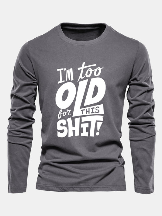"Too Old For This Sh*t" Long Sleeve Cotton T-Shirt