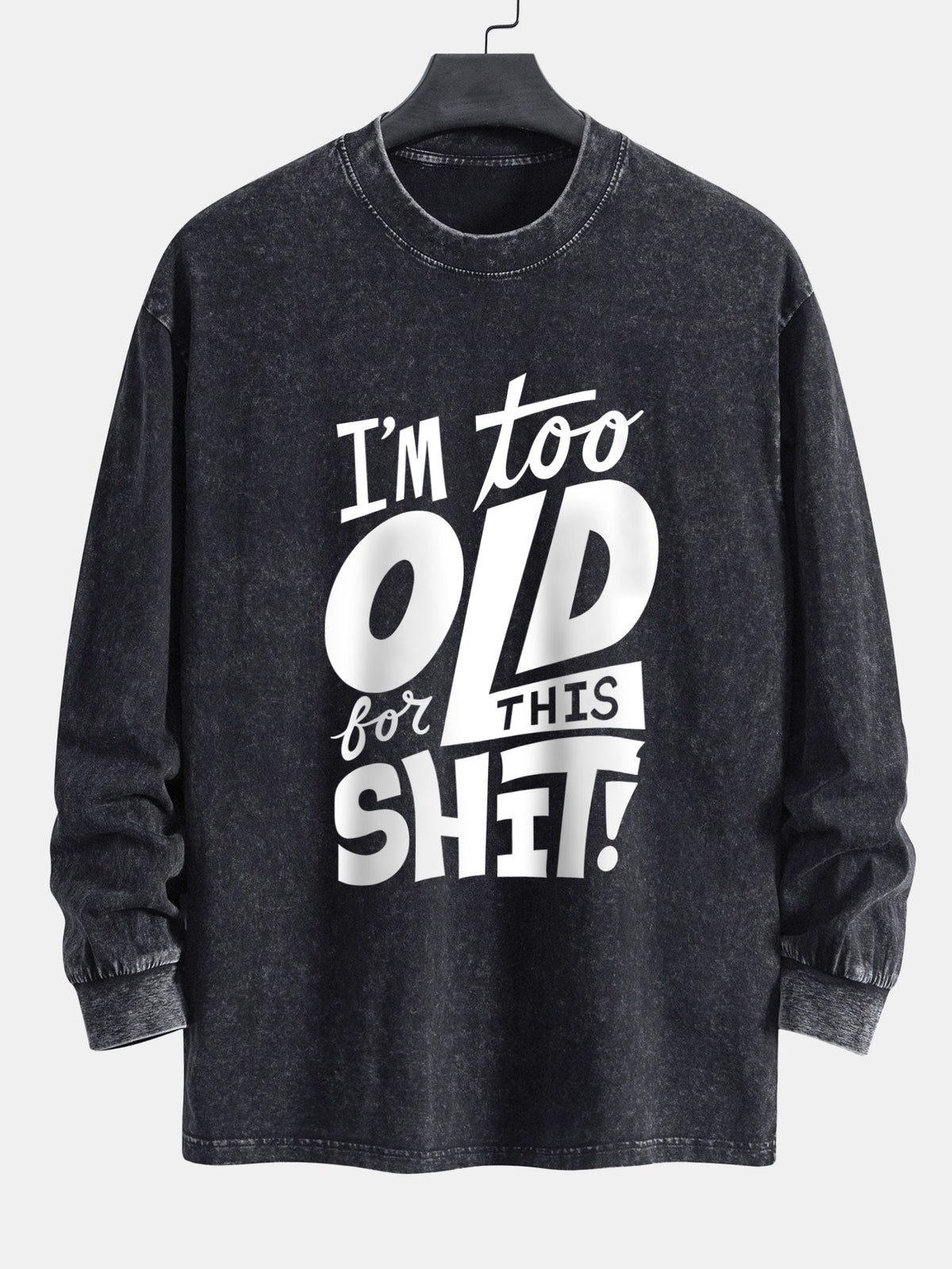 Camiseta de manga longa, caimento confortável, lavada e desgastada, com estampa “Estou velho demais para essa merda”