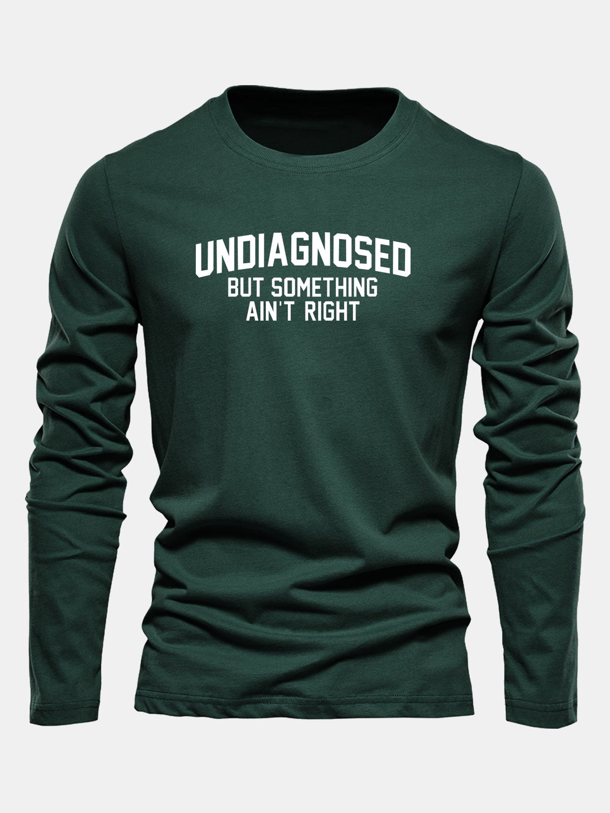 "Undiagnosed But Something Ain't Right" Long Sleeve T-Shirt