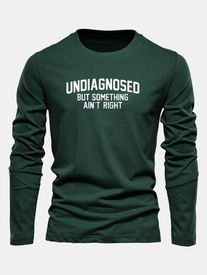 "Undiagnosed But Something Ain't Right" Long Sleeve T-Shirt