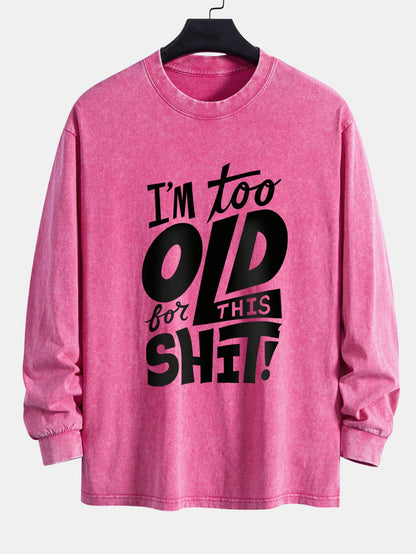 Camiseta de manga longa, caimento confortável, lavada e desgastada, com estampa “Estou velho demais para essa merda”