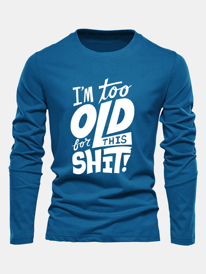 "Too Old For This Sh*t" Long Sleeve Cotton T-Shirt