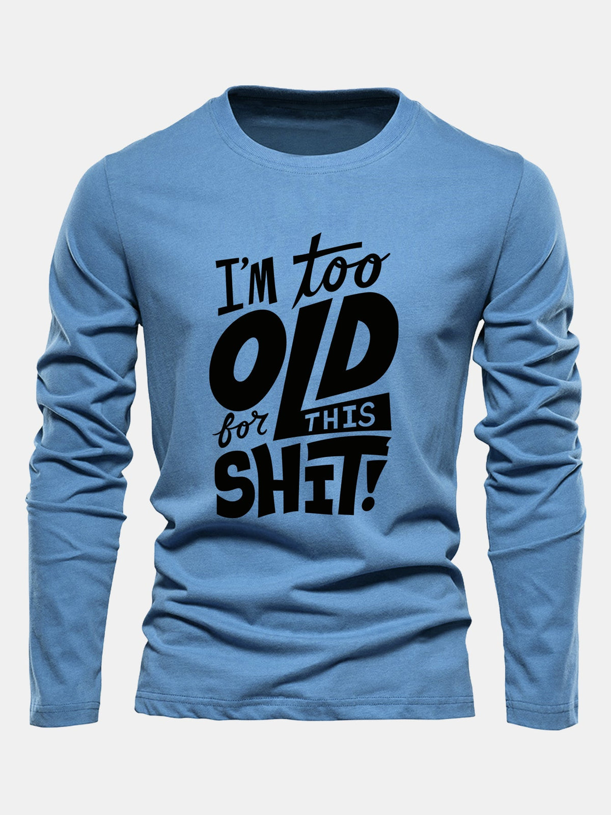 "Too Old For This Sh*t" Long Sleeve Cotton T-Shirt