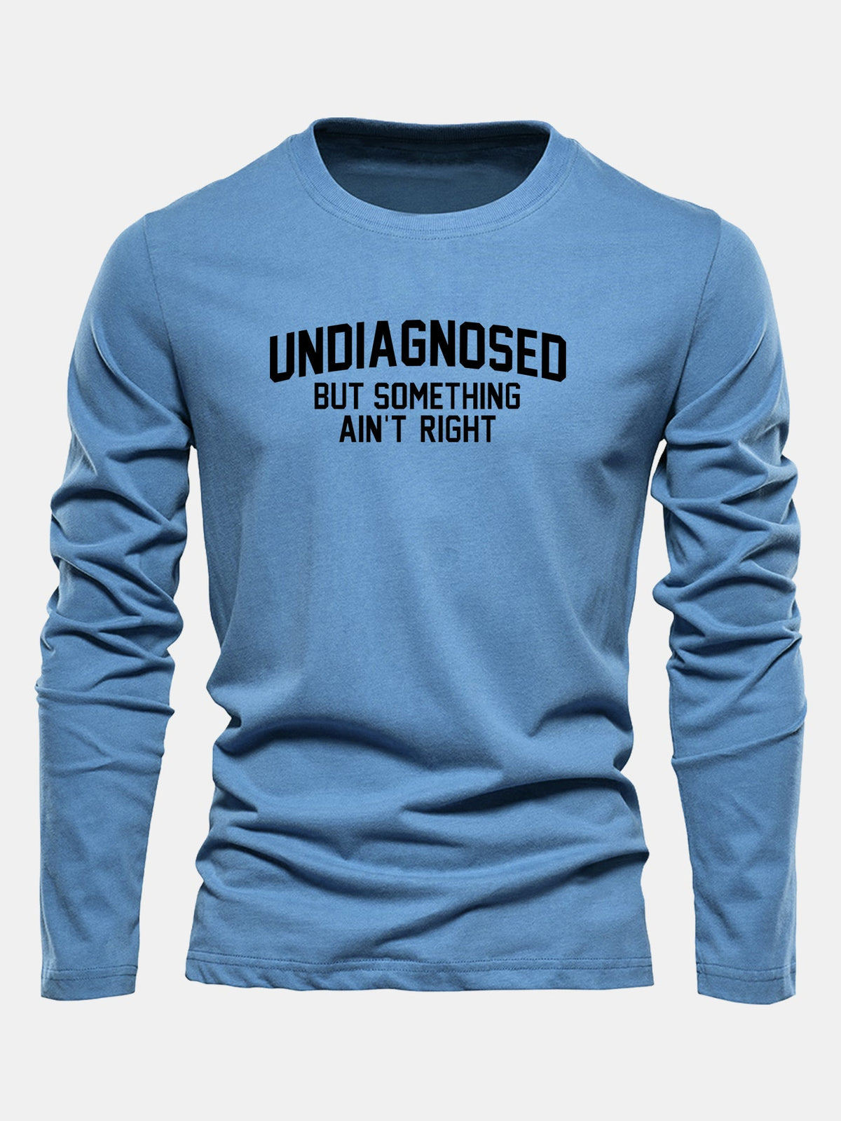 "Undiagnosed But Something Ain't Right" Long Sleeve T-Shirt