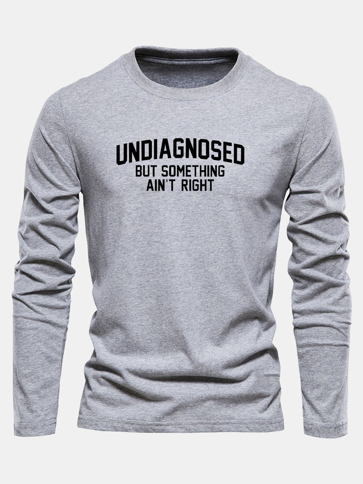 "Undiagnosed But Something Ain't Right" Long Sleeve T-Shirt