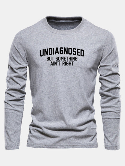 "Undiagnosed But Something Ain't Right" Long Sleeve T-Shirt