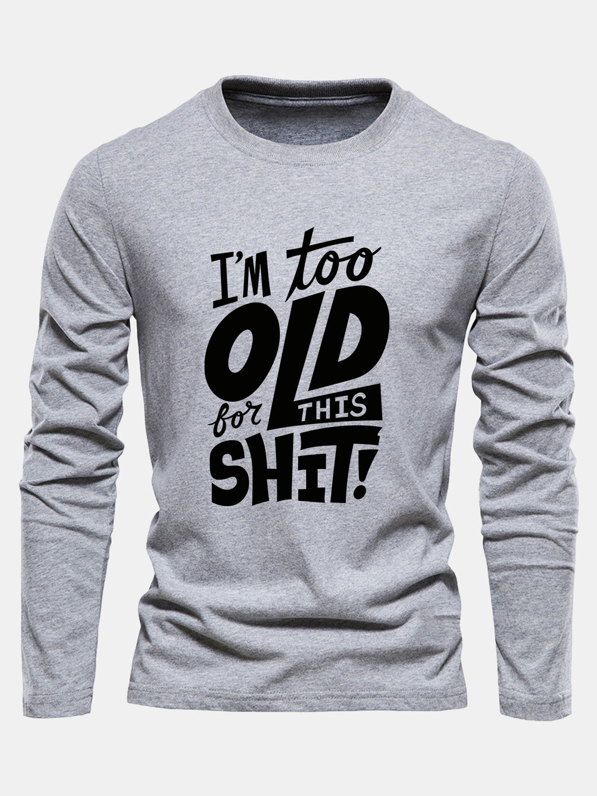 "Too Old For This Sh*t" Long Sleeve Cotton T-Shirt