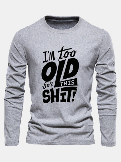 "Too Old For This Sh*t" Long Sleeve Cotton T-Shirt